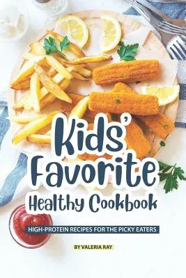 Kids' Favorite Healthy Cookbook (Livre de cuisine saine préférée des enfants) : Recettes hyperprotéinées pour les petits mangeurs - Kids' Favorite Healthy Cookbook: High-Protein Recipes for The Picky Eaters