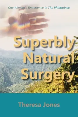 Superbly Natural Surgery : L'expérience d'une femme aux Philippines - Superbly Natural Surgery: One Woman's Experience in The Philippines