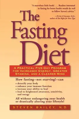 Le régime du jeûne : Un programme pratique de cinq jours pour une énergie accrue, une meilleure résistance et un esprit plus clair - The Fasting Diet: A Practical Five-Day Program for Increased Energy, Greater Stamina, and a Clearer Mind