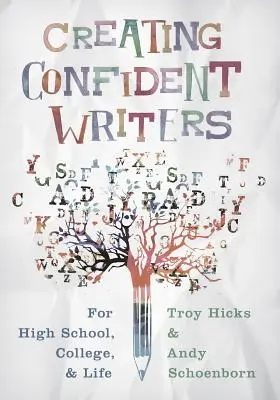 Créer des écrivains confiants : Pour le lycée, l'université et la vie - Creating Confident Writers: For High School, College, and Life