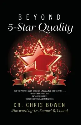 Beyond 5-Star Quality : How to Provide Ever-Greater Excellence and Service in Your Personal Life, in Your Business, in Your Church and Ministristr. - Beyond 5-Star Quality: How to Provide Ever-Greater Excellence and Service in Your Personal Life, in Your Business, in Your Church and Ministr