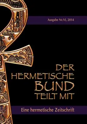 Der hermetische Bund teilt mit : Hermetische Zeitschrift Nr. 6/2014 - Der hermetische Bund teilt mit: Hermetische Zeitschrift Nr. 6/2014