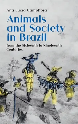 Animaux et société au Brésil, du XVIe au XIXe siècle - Animals and Society in Brazil, from the Sixteenth to Nineteenth Centuries