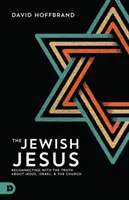 Le Jésus juif : Renouer avec la vérité sur Jésus, Israël et l'Eglise - The Jewish Jesus: Reconnecting with the Truth about Jesus, Israel, and the Church