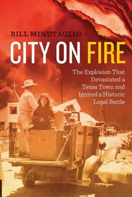 City on Fire : L'explosion qui a dévasté une ville du Texas et déclenché une bataille juridique historique - City on Fire: The Explosion That Devastated a Texas Town and Ignited a Historic Legal Battle