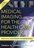 L'imagerie médicale pour le prestataire de soins de santé : Interprétation pratique des radiographies - Medical Imaging for the Health Care Provider: Practical Radiograph Interpretation