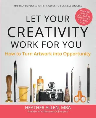 Laissez votre créativité travailler pour vous : Comment transformer une œuvre d'art en opportunité - Let Your Creativity Work for You: How to Turn Artwork into Opportunity