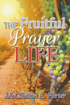 La vie de prière fructueuse - The Fruitful Prayer Life