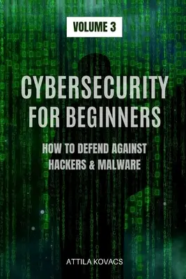 La cybersécurité pour les débutants : Comment se défendre contre les pirates et les logiciels malveillants - Cybersecurity for Beginners: How to Defend Against Hackers & Malware