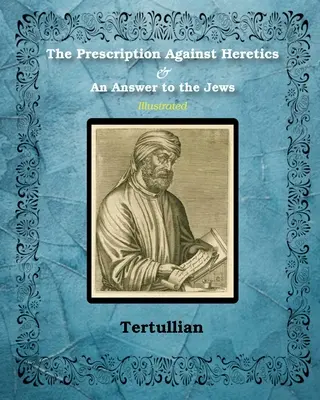 L'ordonnance contre les hérétiques et la réponse aux juifs - The Prescription Against Heretics and An Answer to the Jews