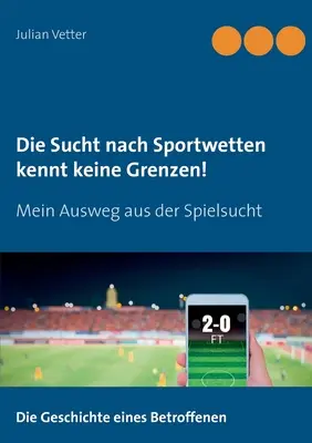 La course aux sports ne connaît pas de limites : Mein Ausweg aus der Spielsucht (en anglais) - Die Sucht nach Sportwetten kennt keine Grenzen!: Mein Ausweg aus der Spielsucht