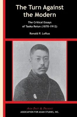 Le tournant contre la modernité : les essais critiques de Taoka Reiun (1870-1912) - The Turn Against the Modern: The Critical Essays of Taoka Reiun (1870-1912)