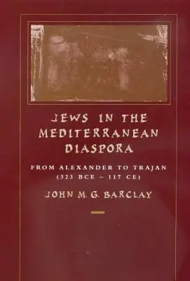 Juifs de la diaspora méditerranéenne, 33 : d'Alexandre à Trajan (323 av. J.-C. - 117 ap. J.-C.) - Jews in the Mediterranean Diaspora, 33: From Alexander to Trajan (323 Bce-117 Ce)