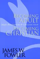 Devenir adulte, devenir chrétien : Le développement de l'adulte et la foi chrétienne - Becoming Adult, Becoming Christian: Adult Development and Christian Faith