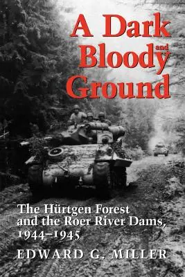 Une terre sombre et sanglante, 42 : La forêt de Hrtgen et les barrages de la rivière Roer, 1944-1945 - A Dark and Bloody Ground, 42: The Hrtgen Forest and the Roer River Dams, 1944-1945