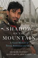 L'ombre sur la montagne : Les mémoires d'un Yazidi : terreur, résistance et espoir - Shadow on the Mountain: A Yazidi Memoir of Terror, Resistance and Hope