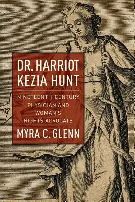 Harriot Kezia Hunt : Médecin du XIXe siècle et défenseur des droits de la femme - Dr. Harriot Kezia Hunt: Nineteenth-Century Physician and Woman's Rights Advocate