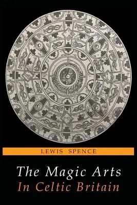 Les arts magiques dans la Grande-Bretagne celtique - The Magic Arts in Celtic Britain