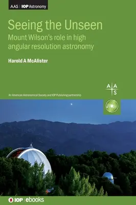 Voir l'invisible : Le rôle du Mont Wilson dans l'astronomie à haute résolution angulaire - Seeing the Unseen: Mount Wilson's role in high angular resolution astronomy