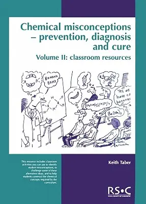 Idées fausses sur les produits chimiques : Prévention, diagnostic et traitement : Ressources pour la classe, Volume 2 - Chemical Misconceptions: Prevention, Diagnosis and Cure: Classroom Resources, Volume 2