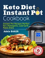 Keto Diet Instant Pot Cookbook : Recettes instantanées parfaites pour les régimes cétogène, pauvre en glucides et paléo - Keto Diet Instant Pot Cookbook: Instant Pot Recipes Perfect for a Ketogenic, Low-Carb, Paleo Diets