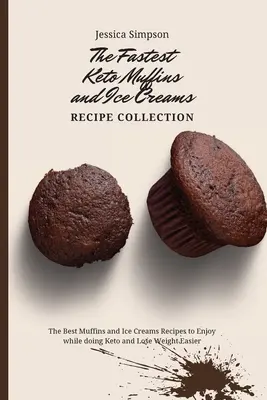 La collection de recettes de muffins et de crèmes glacées Keto la plus rapide : Les meilleures recettes de muffins et de crèmes glacées à savourer tout en faisant du céto et en perdant du poids plus facilement. - The Fastest Keto Muffins and Ice Creams Recipe Collection: The Best Muffins and Ice Creams Recipes to Enjoy while doing Keto and Lose Weight Easier