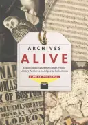 Archives Alive : Accroître l'engagement envers les archives et les collections spéciales des bibliothèques publiques - Archives Alive: Expanding Engagement with Public Library Archives and Special Collections