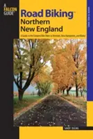 Road Biking(TM) Northern New England : Un guide des plus belles balades à vélo dans le Vermont, le New Hampshire et le Maine, première édition - Road Biking(TM) Northern New England: A Guide To The Greatest Bike Rides In Vermont, New Hampshire, And Maine, First Edition