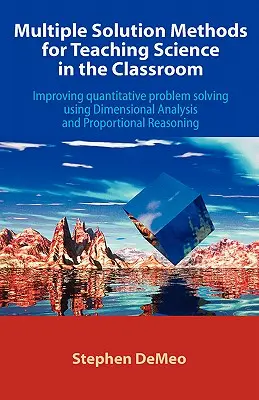 Méthodes de solutions multiples pour l'enseignement des sciences en classe : Améliorer la résolution de problèmes quantitatifs à l'aide de l'analyse dimensionnelle et de l'analyse proportionnelle - Multiple Solution Methods for Teaching Science in the Classroom: Improving Quantitative Problem Solving Using Dimensional Analysis and Proportional Re