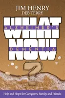 Alzheimer. La démence, c'est quoi maintenant ? Aide et espoir pour les aidants, la famille et les amis - Alzheimer's. Dementia What Now?: Help and Hope for Caregivers, Family, and Friends