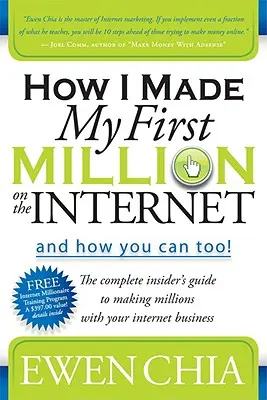 Comment j'ai gagné mon premier million sur Internet et comment vous pouvez le faire aussi : Le guide complet de l'initié pour gagner des millions avec votre entreprise sur Internet - How I Made My First Million on the Internet and How You Can Too!: The Complete Insider's Guide to Making Millions with Your Internet Business