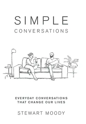 Simple Conversations : Des conversations simples : des conversations quotidiennes qui changent notre vie - Simple Conversations: Everyday Conversations That Change Our Lives