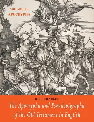 Les Apocryphes et Pseudépigraphes de l'Ancien Testament en anglais : Volume 1 : Les Apocryphes - The Apocrypha and Pseudepigrapha of the Old Testament in English: Volume One: The Apocrypha