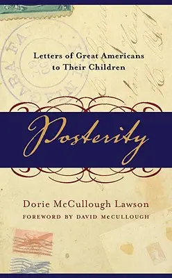 La postérité : Lettres de grands Américains à leurs enfants - Posterity: Letters of Great Americans to Their Children