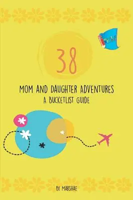 38 Aventures entre mère et fille : Un guide de la liste des choses à faire - 38 Mom & Daughter Adventures: A Bucketlist Guide