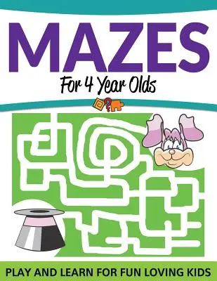 Les labyrinthes pour les enfants de 4 ans : Jouer et apprendre pour les enfants qui s'amusent - Mazes For 4 Year Olds: Play and Learn For Fun Loving Kids