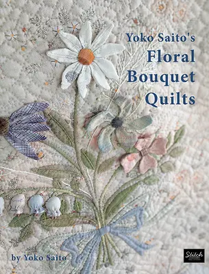 Les quilts bouquets floraux de Yoko Saito - Yoko Saito's Floral Bouquet Quilts