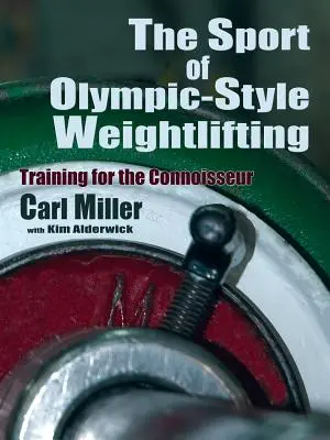 Le sport de l'haltérophilie olympique : L'entraînement pour les connaisseurs - The Sport of Olympic-Style Weightlifting: Training for the Connoisseur