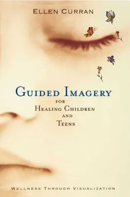 L'imagerie guidée pour la guérison des enfants et des adolescents - Guided Imagery for Healing Children and Teens