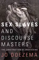 Esclaves sexuelles et maîtres du discours : La construction de la traite - Sex Slaves and Discourse Masters: The Construction of Trafficking