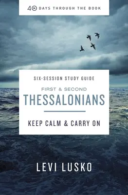 Guide d'étude sur les 1 et 2 Thessaloniciens et vidéo en continu : Garder son calme et continuer - 1 and 2 Thessalonians Study Guide Plus Streaming Video: Keep Calm and Carry on