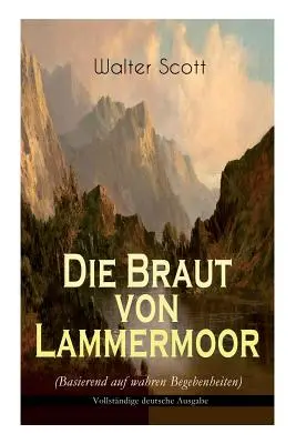 Die Braut von Lammermoor (Basierend auf wahren Begebenheiten) : Roman historique - Die Braut von Lammermoor (Basierend auf wahren Begebenheiten): Historischer Roman