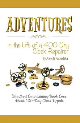 Aventures dans la vie d'un réparateur d'horloges de 400 jours - Adventures in the Life of a 400-Day Clock Repairer