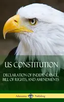 Constitution américaine : Déclaration d'indépendance, Déclaration des droits et amendements (couverture rigide) - US Constitution: Declaration of Independence, Bill of Rights, and Amendments (Hardcover)