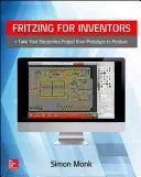 Fritzing pour les inventeurs : Faites passer votre projet électronique du prototype au produit - Fritzing for Inventors: Take Your Electronics Project from Prototype to Product