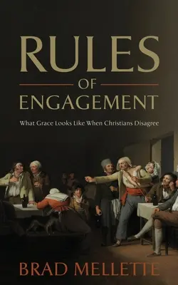 Règles d'engagement : Ce à quoi ressemble la grâce quand les chrétiens ne sont pas d'accord - Rules of Engagement: What Grace Looks Like When Christians Disagree