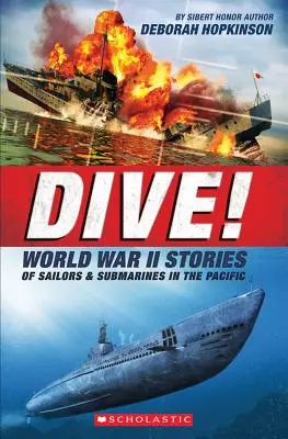 Plongez ! Histoires de marins et de sous-marins de la Seconde Guerre mondiale dans le Pacifique (Scholastic Focus) : L'histoire incroyable des sous-marins américains de la Seconde Guerre mondiale - Dive! World War II Stories of Sailors & Submarines in the Pacific (Scholastic Focus): The Incredible Story of U.S. Submarines in WWII