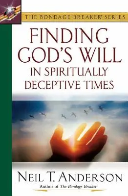 Trouver la volonté de Dieu dans des temps spirituellement trompeurs - Finding God's Will in Spiritually Deceptive Times