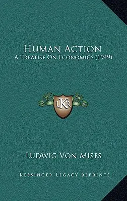 L'action humaine : Un traité d'économie (1949) - Human Action: A Treatise On Economics (1949)