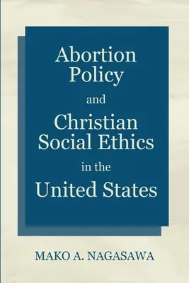 Politique de l'avortement et éthique sociale chrétienne aux États-Unis - Abortion Policy and Christian Social Ethics in the United States